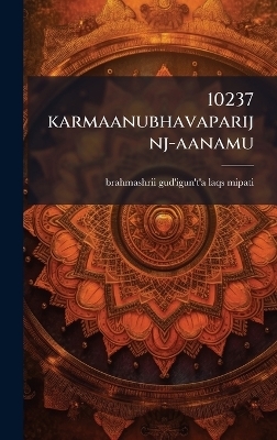 10237 karmaanubhavaparijnj-aanamu - Brahmashrii Gud'igun't'a Laqs-Mipati