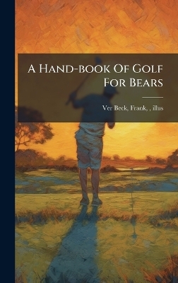 A Hand-book Of Golf For Bears - 