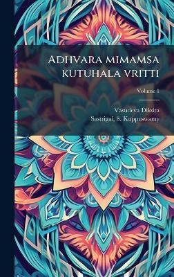 Adhvara mimamsa kutuhala vritti - Vasudeva Diksita, Sastrigal S Kuppuswamy