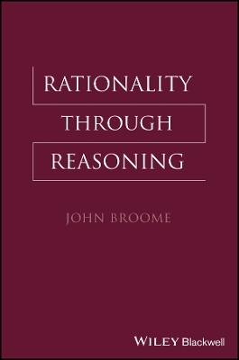 Rationality Through Reasoning - J Broome