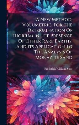 A New Method, Volumetric, For The Determination Of Thorium In The Presence Of Other Rare Earths, And Its Application To The Analysis Of Monazite Sand