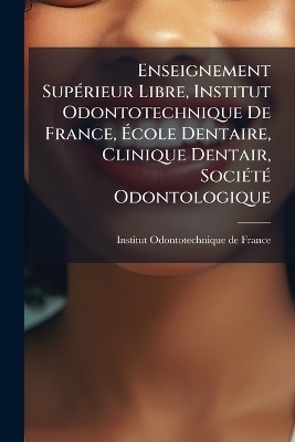 Enseignement SupÃ(c)rieur Libre, Institut Odontotechnique De France, Ãcole Dentaire, Clinique Dentair, SociÃ(c)tÃ(c) Odontologique