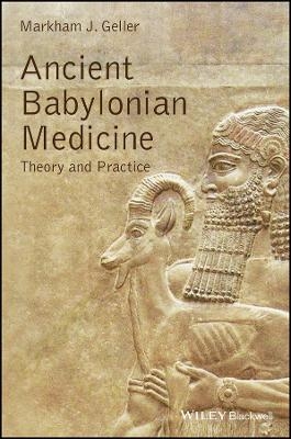 Ancient Babylonian Medicine – Theory and Practice