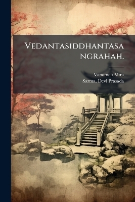 Vedantasiddhantasangrahah. - Vanamali Mira, Sarma Devi Prasada