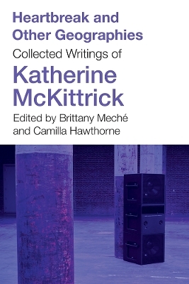 Heartbreak and Other Geographies - Katherine McKittrick