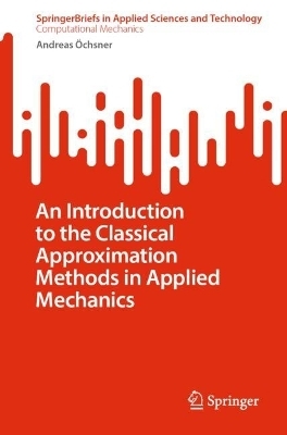 An Introduction to the Classical Approximation Methods in Applied Mechanics - Andreas Öchsner