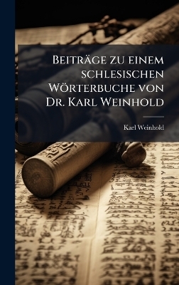 Beiträge zu einem schlesischen Wörterbuche von Dr. Karl Weinhold