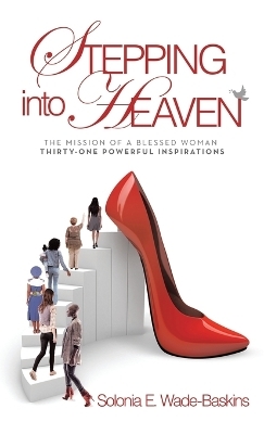 STEPPING into HEAVEN - Solonia E Wade-Baskins