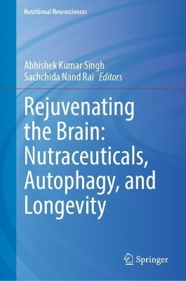 Rejuvenating the Brain: Nutraceuticals, Autophagy, and Longevity - 