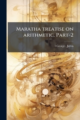 Maratha treatise on arithmetic. Part-2 - L George Jervis