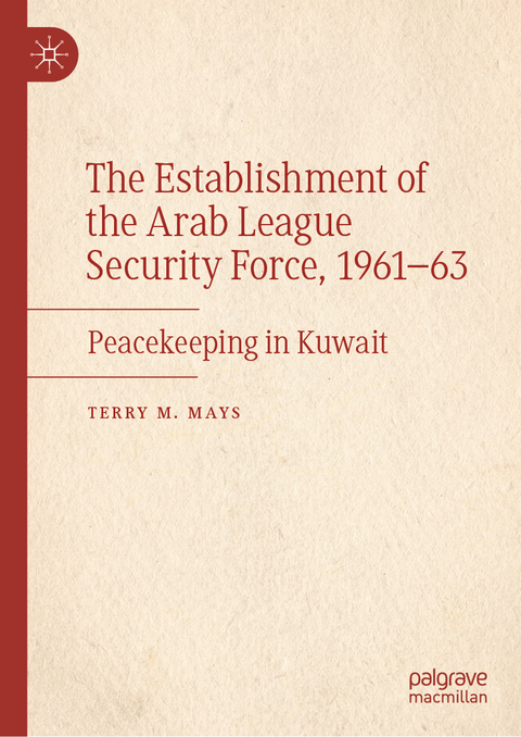 The Establishment of the Arab League Security Force, 1961&ndash;63 - Terry M. Mays