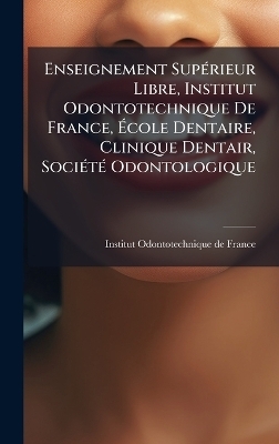 Enseignement SupÃ(c)rieur Libre, Institut Odontotechnique De France, Ãcole Dentaire, Clinique Dentair, SociÃ(c)tÃ(c) Odontologique