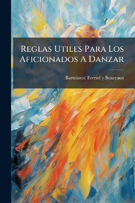Reglas Utiles Para Los Aficionados A Danzar - 