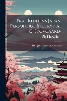 Fra Nutidens Japan, Personlige Indtryk Af C. Skovgaard-petersen