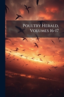 Poultry Herald, Volumes 16-17