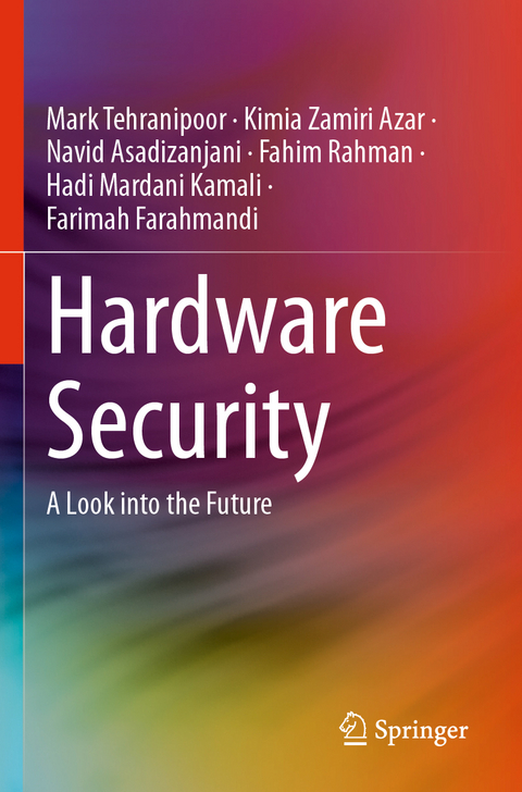 Hardware Security - Mark Tehranipoor, Kimia Zamiri Azar, Navid Asadizanjani, Fahim Rahman, Hadi Mardani Kamali, Farimah Farahmandi
