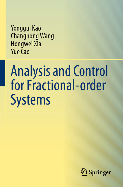 Analysis and Control for Fractional-order Systems - Yonggui Kao, Changhong Wang, Hongwei Xia, Yue Cao