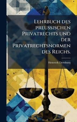 Lehrbuch des preuÃischen Privatrechts und der Privatrechtsnormen des Reichs.