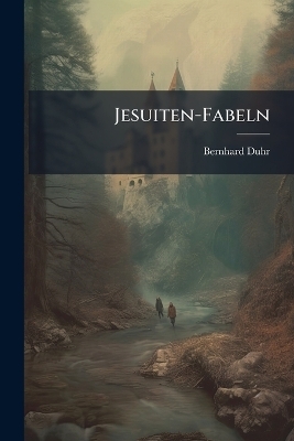 Jesuiten-Fabeln - Bernhard Duhr
