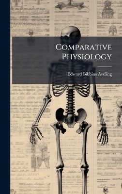 Comparative Physiology - Edward Bibbins Aveling