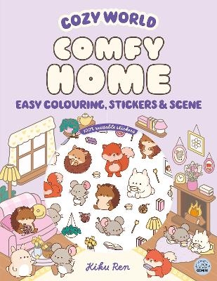 Cozy World Comfy Home: Easy Colouring and Sticker Scene for Teens, Young Adults and Adults - Kiku Ren