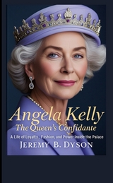 Angela Kelly: The Queen&rsquo;s Confidante - JEREMY B. DYSON