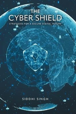 The Cyber Shield - Siddhi Singh