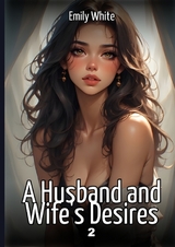 A Husband and Wife's Desires. 2 - Emily White