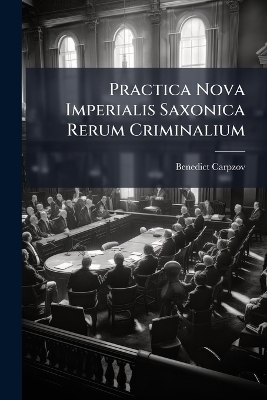 Practica Nova Imperialis Saxonica Rerum Criminalium