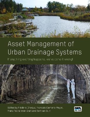 Asset Management of Urban Drainage Systems - Francois Clemens-Meyer, Frédéric Cherqui, Franz Tscheikner-Gratl, Bert van Duin