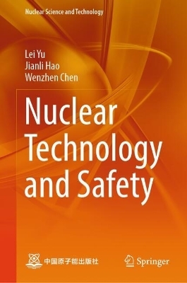 Nuclear Technology and Safety - Lei Yu, Jianli Hao, Wenzhen Chen