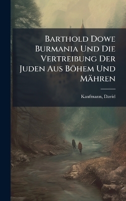 Barthold Dowe Burmania Und Die Vertreibung Der Juden Aus B&ouml;hem Und M&auml;hren - Kaufmann David 1852-1899
