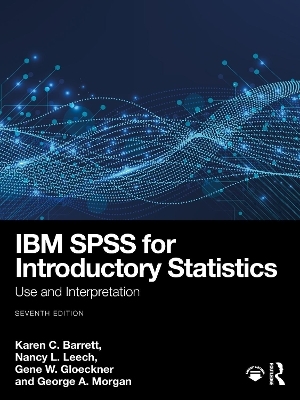 IBM SPSS for Introductory Statistics - Karen C. Barrett, Nancy L. Leech, Gene W. Gloeckner, George A. Morgan