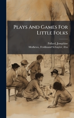 Plays And Games For Little Folks - 