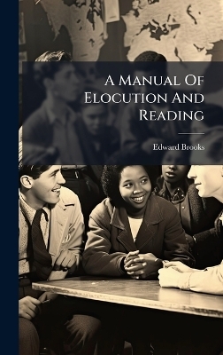A Manual Of Elocution And Reading - Edward Brooks