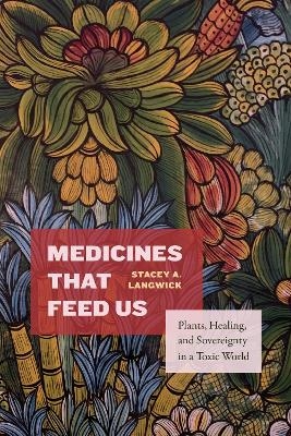Medicines That Feed Us - Stacey A. Langwick