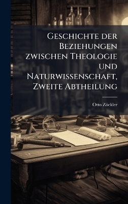 Geschichte der Beziehungen zwischen Theologie und Naturwissenschaft, Zweite Abtheilung