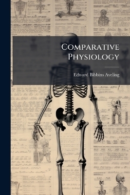Comparative Physiology - Edward Bibbins Aveling