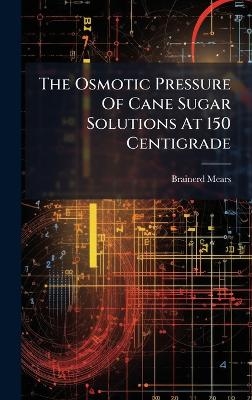 The Osmotic Pressure Of Cane Sugar Solutions At 150 Centigrade