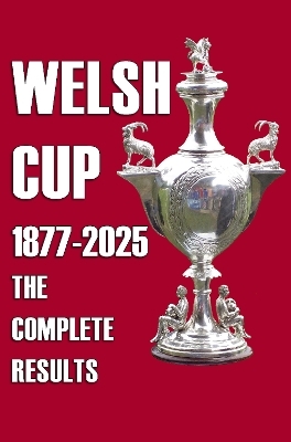 Welsh Cup 1877-2025 - The Complete Results - Michael Robinson