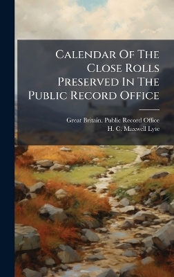 Calendar Of The Close Rolls Preserved In The Public Record Office - 