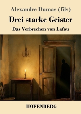 Drei starke Geister - Alexandre Dumas  der J&uuml;ngere