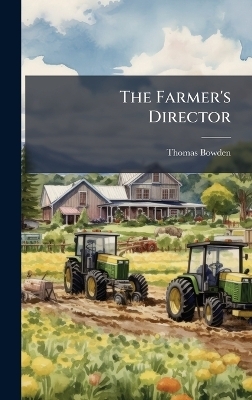 The Farmer's Director - Thomas Bowden