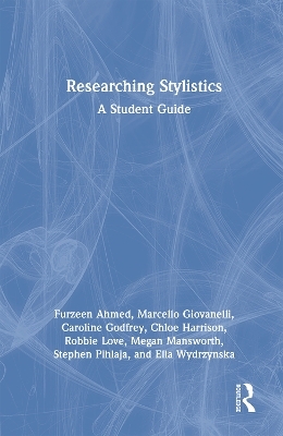 Researching Stylistics - Furzeen Ahmed, Marcello Giovanelli, Caroline Godfrey, Chloe Harrison, Robbie Love
