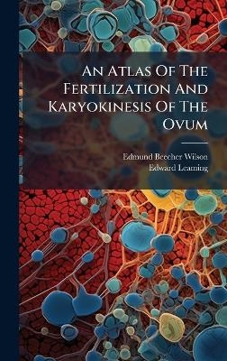 An Atlas Of The Fertilization And Karyokinesis Of The Ovum