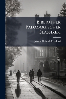 Bibliothek P&auml;dagogischer Classiker. - Johann Heinrich Pestalozzi