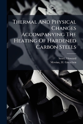 Thermal And Physical Changes Accompanying The Heating Of Hardened Carbon Steels