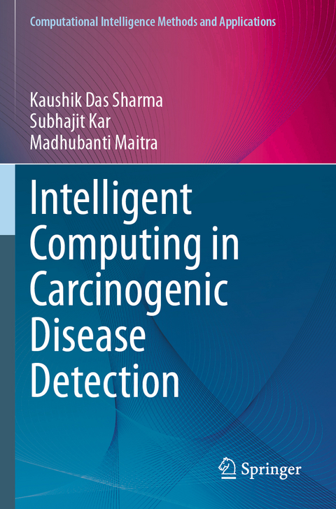 Intelligent Computing in Carcinogenic Disease Detection - Kaushik Das Sharma, Subhajit Kar, Madhubanti Maitra