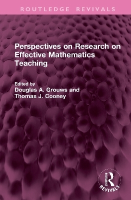 Perspectives on Research on Effective Mathematics Teaching - 