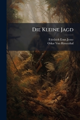Die Kleine Jagd - Friedrich Ernst Jester, Oskar Von Riesenthal
